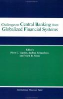 Challenges to Central Banking from Globalized Financial Systems: Papers presented at the ninth conference on central banking Washington, D.C., September 16-17, 2002 1589062175 Book Cover