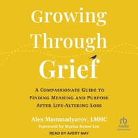 Growing Through Grief: A Compassionate Guide to Finding Meaning and Purpose After Life-Altering Loss B0FPXLLMJ8 Book Cover
