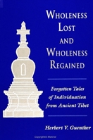 Wholeness Lost and Wholeness Regained: Forgotten Tales of Individuation from Ancient Tibet (S U N Y Series in Buddhist Studies) 0791419908 Book Cover
