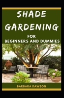 Shade Gardening For Beginners And Dummies: The Nitty-Gritty Of Shade Gardening B08KH2J2YV Book Cover