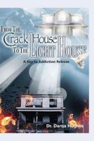 From the Crack House to the Lighthouse: A Key to Addiction Release 0615826431 Book Cover