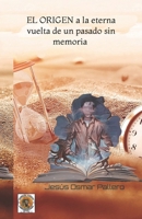 EL origen a la eterna vuelta de un pasado sin memoria (Spanish Edition) B0CHLC7SZ7 Book Cover