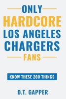 Only HARDCORE Los Angeles Chargers Fans Know These 200 Things: Deep-Cut Trivia, Hidden Stories, and Surprising Facts from Every Era of Los Angeles Chargers History (200 Facts for HARDCORE Fans) B0H4GZ4XYX Book Cover