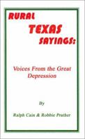 Rural Texas Sayings: Voices from the Great Depression 0759620075 Book Cover