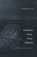Wisdom Won from Illness: Essays in Philosophy and Psychoanalysis 0674967844 Book Cover