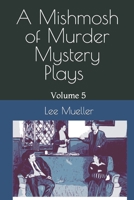 A Mishmosh Of Murder Mystery Plays: Volume 5 B099BYDS1R Book Cover