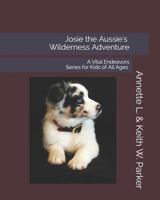 Josie the Aussie's Wilderness Adventure: A Vital Endeavors Series for Kids of All Ages 1730873944 Book Cover