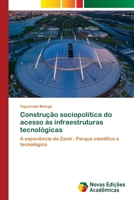 Construção sociopolítica do acesso às infraestruturas tecnológicas: A experiência do Zenit - Parque científico e tecnológico 6203467820 Book Cover