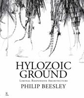 Hylozoic Ground: Liminal Responsive Architecture: Philip Beesley 192672402X Book Cover