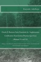 Oracle E-Business Suite Essentials for Implementers Certification Examination Practice Questions (Release 11i and 12): Stage 1 of Oracle Functional Certification Examination (Functional Consultant) 1461195713 Book Cover