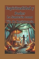 Espiritualidad y Poder: La Santería como Vía de Resistencia (Spanish Edition) B0DS1SXRBH Book Cover