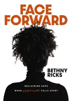 Face Forward: Reclaiming Hope When Everything Falls Apart 0310157226 Book Cover