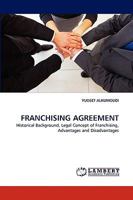 FRANCHISING AGREEMENT: Historical Background, Legal Concept of Franchising, Advantages and Disadvantages 3838377672 Book Cover