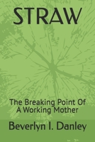 STRAW: The Breaking Point Of A Working Mother B0FCSSXWZF Book Cover