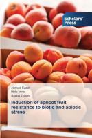Induction of Apricot Fruit Resistance to Biotic and Abiotic Stress 3639664205 Book Cover