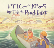 My Trip to Pond Inlet: Bilingual Inuktitut and English Edition B0CNGTCJYR Book Cover