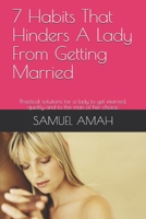 7 Habits That Hinders A Lady From Getting Married: Practical solutions for a lady to get married, quickly and to the man of her choice. B084DGF1YB Book Cover