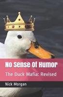 No Sense Of Humor: The Duck Mafia: Revised 1547290625 Book Cover
