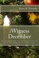 iWitness December: To challenge ourselves to see the hand of God at work every day in everyday life with everyday people... 1540474232 Book Cover