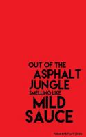 Out of the Asphalt Jungle Smelling Like Mild Sauce 1523305762 Book Cover