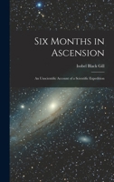 Six Months in Ascension: An Unscientific Account of a Scientific Expedition 1016863403 Book Cover