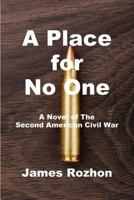 A Place for No One: A Novel of the Second American Civil War 1539404420 Book Cover