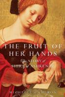 The Fruit of Her Hands: The Story of Shira of Ashkenaz