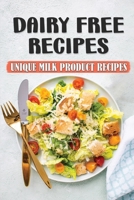 Dairy Free Recipes: Unique Milk Product Recipes: Starter'S Cookbook B09FCCLTQK Book Cover