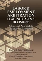 Labor & Employment Arbitration: Leading Cases & Decisions. a Practical Approach to the Study of Arbitration 1600422845 Book Cover
