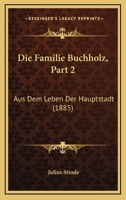 Die Familie Buchholz, Part 2: Aus Dem Leben Der Hauptstadt (1885) 116108889X Book Cover