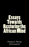 Essays Towards Restoring the African Mind 1515204014 Book Cover