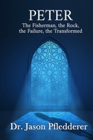 Peter: The Fisherman, the Rock, the Failure, the Transformed B0BW2X91PR Book Cover