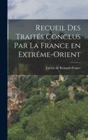 Recueil des Traites Conclus par la France en Extreme-Orient 1017516650 Book Cover