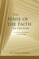 The “Sense of the Faith” in History: Its Sources, Reception, and Theology 0814666892 Book Cover