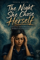 The Night She Chose Herself: A Domestic Abuse Recovery Women’s Fiction Novel B0HBN13R1B Book Cover