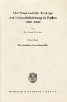Der Staat Und Die Anfange Der Industrialisierung in Baden 1800 - 1850: Erster Band: Die Staatliche Gewerbepolitik 3428004051 Book Cover