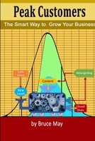 Peak Customers: The Smart Way to Grow Your Business 0359541119 Book Cover