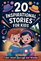 20 Inspirational Stories for Kids: Tales About Courage and Wonder. Inspiring Reads for Children Ages 6-12. Stories Encourage Kindness, Working Together, and to Dream Big. B0F32HHBPV Book Cover