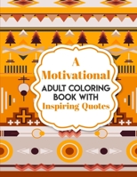 A Motivational Adult Coloring Book with Inspiring Quotes: Coloring Book For Adults Stress Relieving Designs B08KK22NXG Book Cover