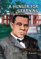 A Hunger For Learning: A Story About Booker T. Washington (Creative Minds Biographies) 0822530902 Book Cover