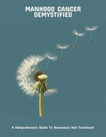 Manhood Cancer Demystified: A Comprehensive Guide To Awareness And Treatment B0FP5L58LJ Book Cover