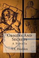 Origins And Secrets: A Novella 1505328659 Book Cover