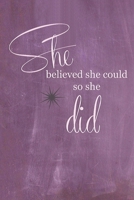 She Believed She Could So She Did 6x9 notebook, floral interior design: ...journal, scratch pad, notepad 1675235929 Book Cover