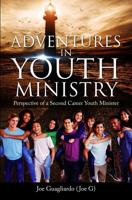 Adventures In Youth Ministry: Perspective of a Second Career Youth Minister 109558992X Book Cover