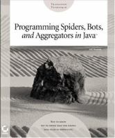 Programming Spiders, Bots, and Aggregators in Java 0782140408 Book Cover