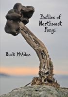 Profiles of Northwest Fungi: Second Edition 0988966913 Book Cover