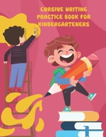 Cursive Writing Practice Book for Kindergarteners: cursive writing practice book for kindergarteners, Workbook Practice for Kids, Line Tracing, Letter B091W2SM6R Book Cover