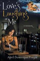 Love's Laughing at Me: A Memoir 1479774014 Book Cover