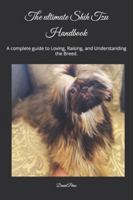 The ultimate Shih Tzu Handbook: A complete guide to Loving, Raising, and Understanding the Breed. B0G3G11BKP Book Cover