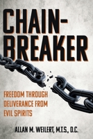 Chain-Breaker: Freedom Through Deliverance From Evil Spirits 163129427X Book Cover